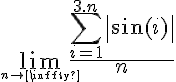5$\lim_{1${n \to \infty}} \frac{\sum_{i=1}^{3.n} \left-\sin(i)\right-}{n}